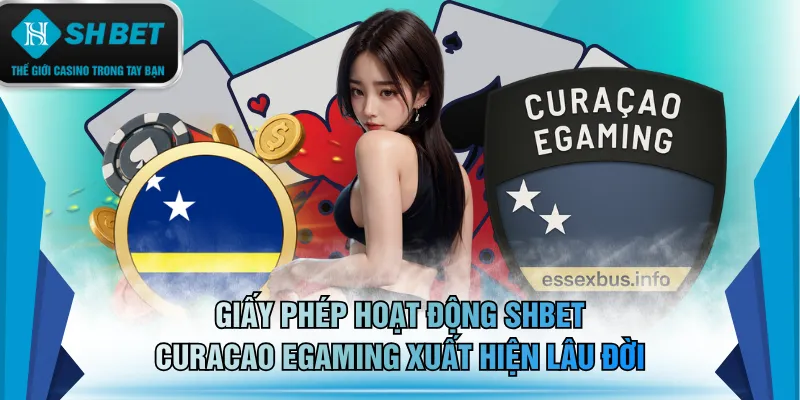 Giấy phép hoạt động SHBET Curaçao eGaming xuất hiện lâu đời