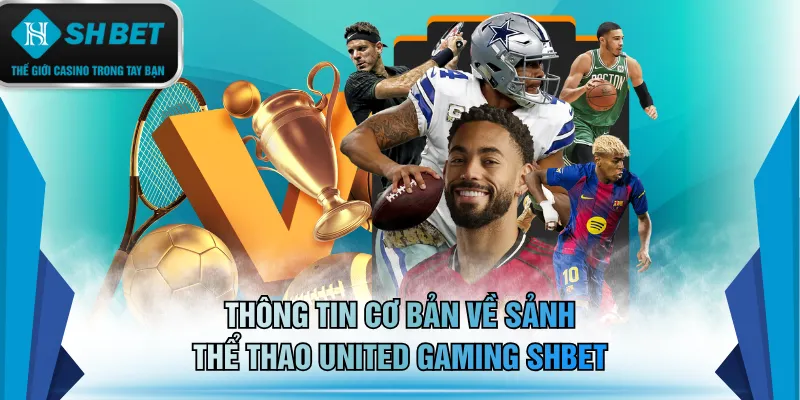 Thông tin cơ bản về sảnh thể thao United Gaming SHBET